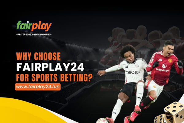 FairPlay24 Sports Betting Online - Why Choose Us for Betting